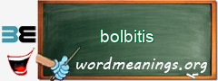 WordMeaning blackboard for bolbitis